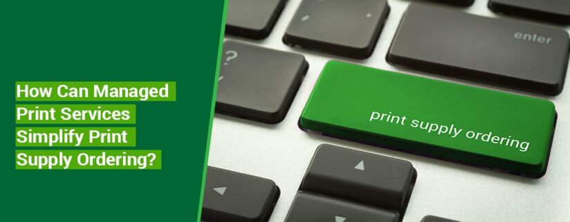 How-Can-Managed-Print-Services-Simplify-Print-Supply-Ordering